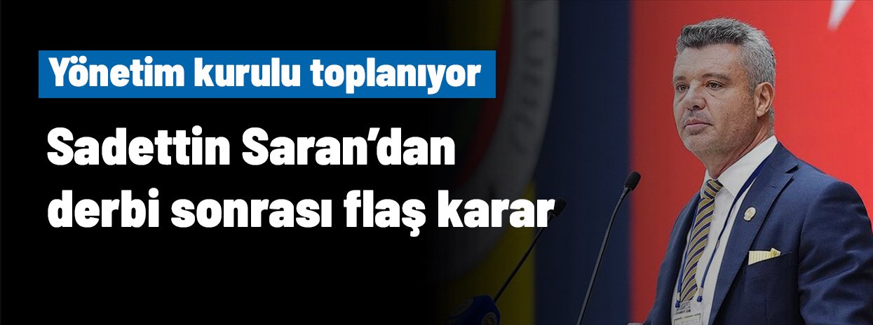 Sadettin Saran yönetiminden derbi sonrası flaş karar çıktı! Fenerbahçe'de taşlar yerinden oynuyor